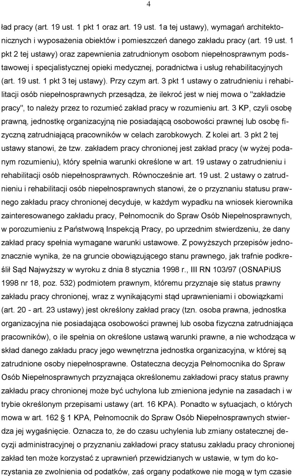 3 pkt 1 ustawy o zatrudnieniu i rehabilitacji osób niepełnosprawnych przesądza, że ilekroć jest w niej mowa o "zakładzie pracy", to należy przez to rozumieć zakład pracy w rozumieniu art.