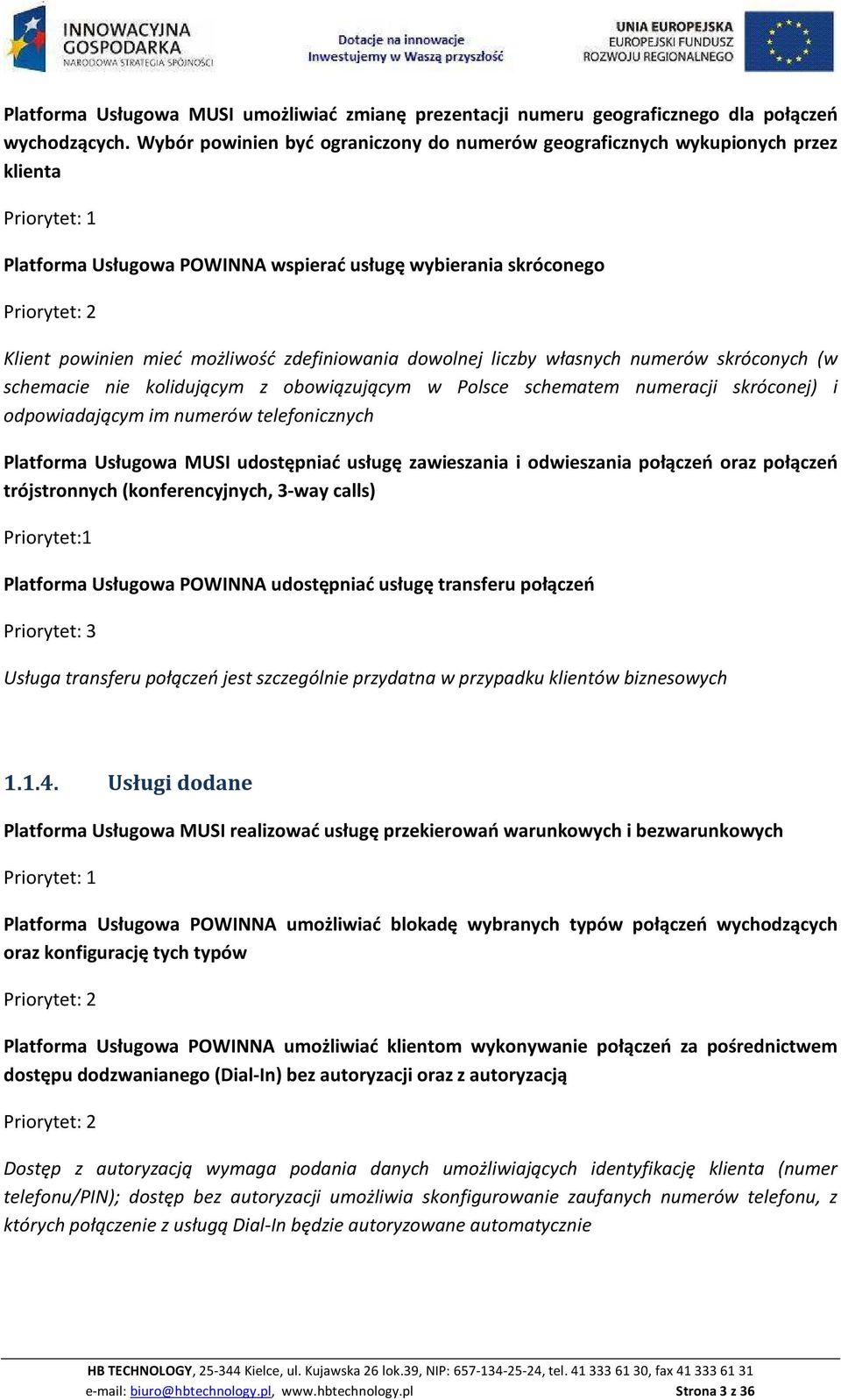 dowolnej liczby własnych numerów skróconych (w schemacie nie kolidującym z obowiązującym w Polsce schematem numeracji skróconej) i odpowiadającym im numerów telefonicznych Platforma Usługowa MUSI
