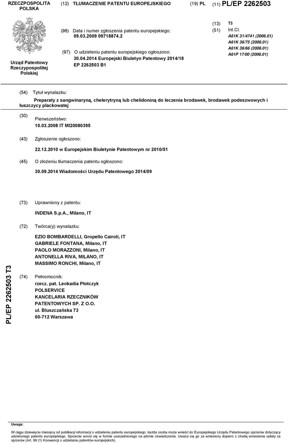 01) A61P 17/00 (2006.01) (54) Tytuł wynalazku: Preparaty z sangwinaryną, chelerytryną lub chelidoniną do leczenia brodawek, brodawek podeszwowych i łuszczycy plackowatej (30) Pierwszeństwo: 10.03.