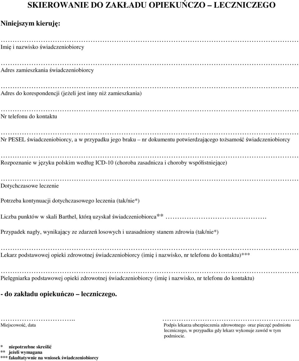 choroby współistniejące) Dotychczasowe leczenie Potrzeba kontynuacji dotychczasowego leczenia (tak/nie*) Liczba punktów w skali Barthel, którą uzyskał świadczeniobiorca**.