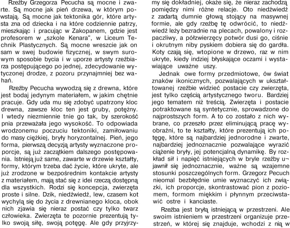 Są mocne wreszcie jak on sam w swej budowie fizycznej, w swym surowym sposobie bycia i w uporze artysty rzeźbiarza postępującego po jednej, zdecydowanie wytyczonej drodze, z pozoru przynajmniej bez