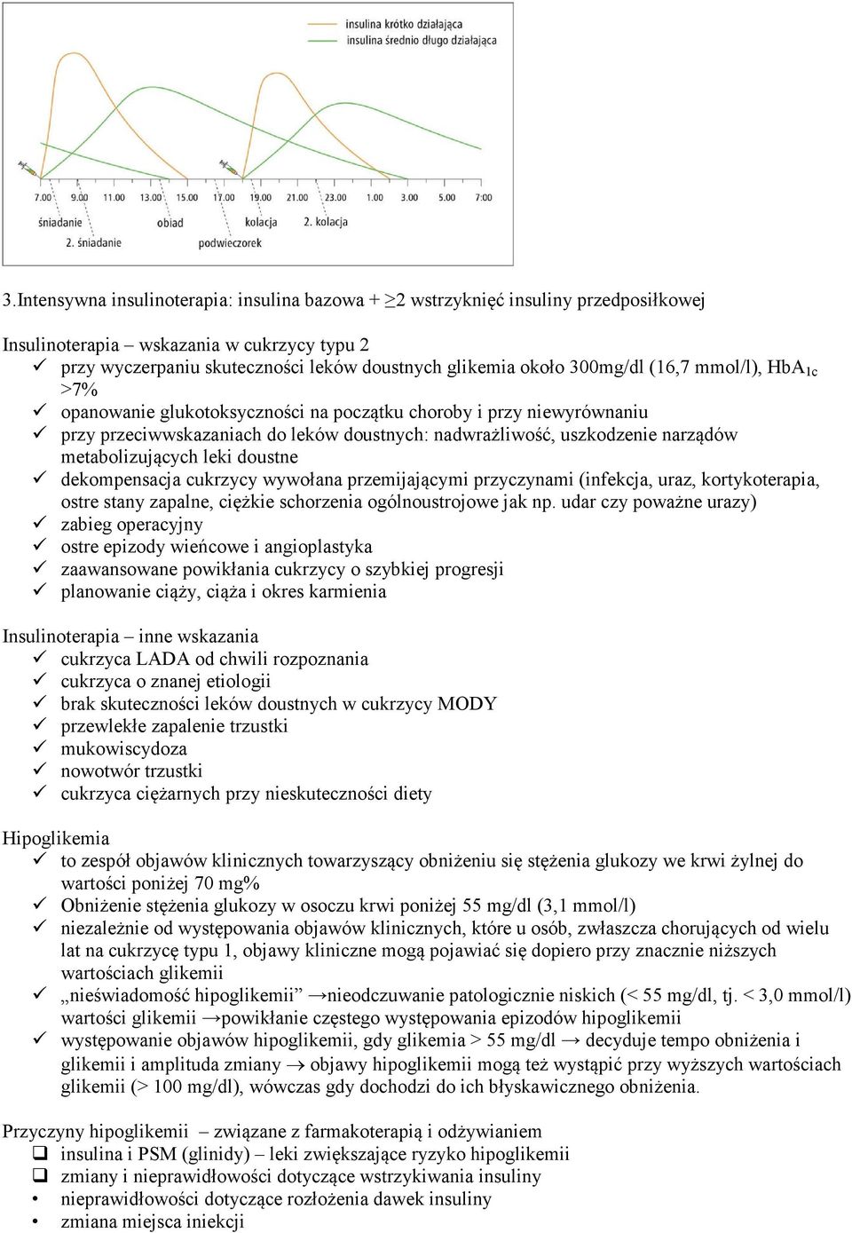 metabolizujących leki doustne dekompensacja cukrzycy wywołana przemijającymi przyczynami (infekcja, uraz, kortykoterapia, ostre stany zapalne, ciężkie schorzenia ogólnoustrojowe jak np.