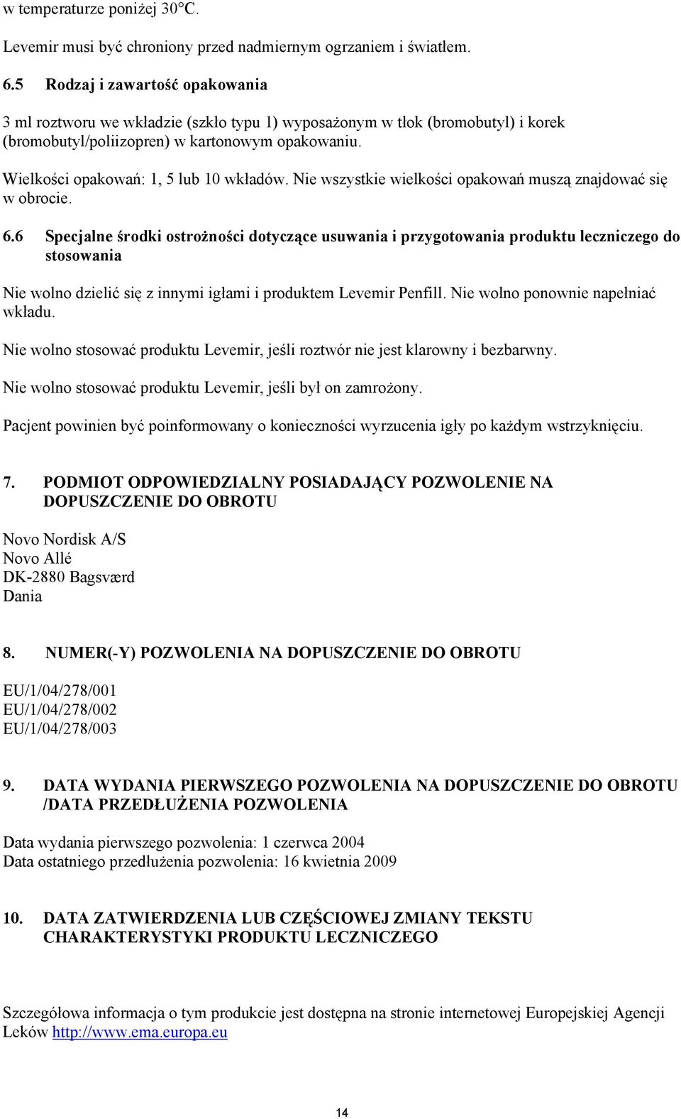 Wielkości opakowań: 1, 5 lub 10 wkładów. Nie wszystkie wielkości opakowań muszą znajdować się w obrocie. 6.