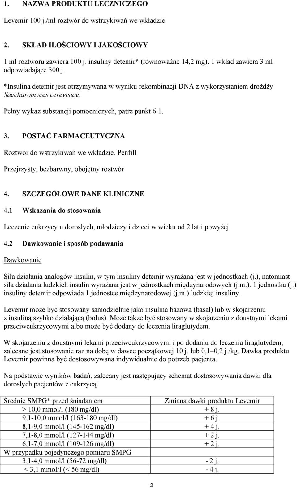 Pełny wykaz substancji pomocniczych, patrz punkt 6.1. 3. POSTAĆ FARMACEUTYCZNA Roztwór do wstrzykiwań we wkładzie. Penfill Przejrzysty, bezbarwny, obojętny roztwór 4. SZCZEGÓŁOWE DANE KLINICZNE 4.