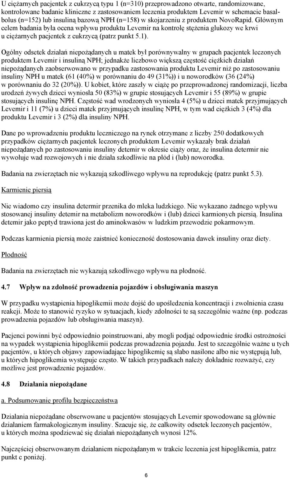 Głównym celem badania była ocena wpływu produktu Levemir na kontrolę stężenia glukozy we krwi u ciężarnych pacjentek z cukrzycą (patrz punkt 5.1).
