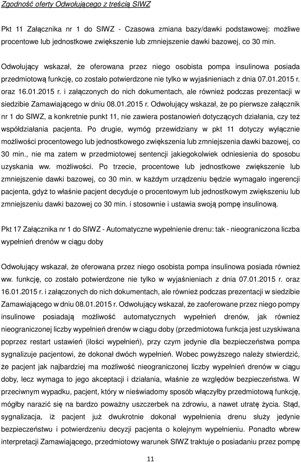 oraz 16.01.2015 r. i załączonych do nich dokumentach, ale również podczas prezentacji w siedzibie Zamawiającego w dniu 08.01.2015 r. Odwołujący wskazał, że po pierwsze załącznik nr 1 do SIWZ, a konkretnie punkt 11, nie zawiera postanowień dotyczących działania, czy też współdziałania pacjenta.