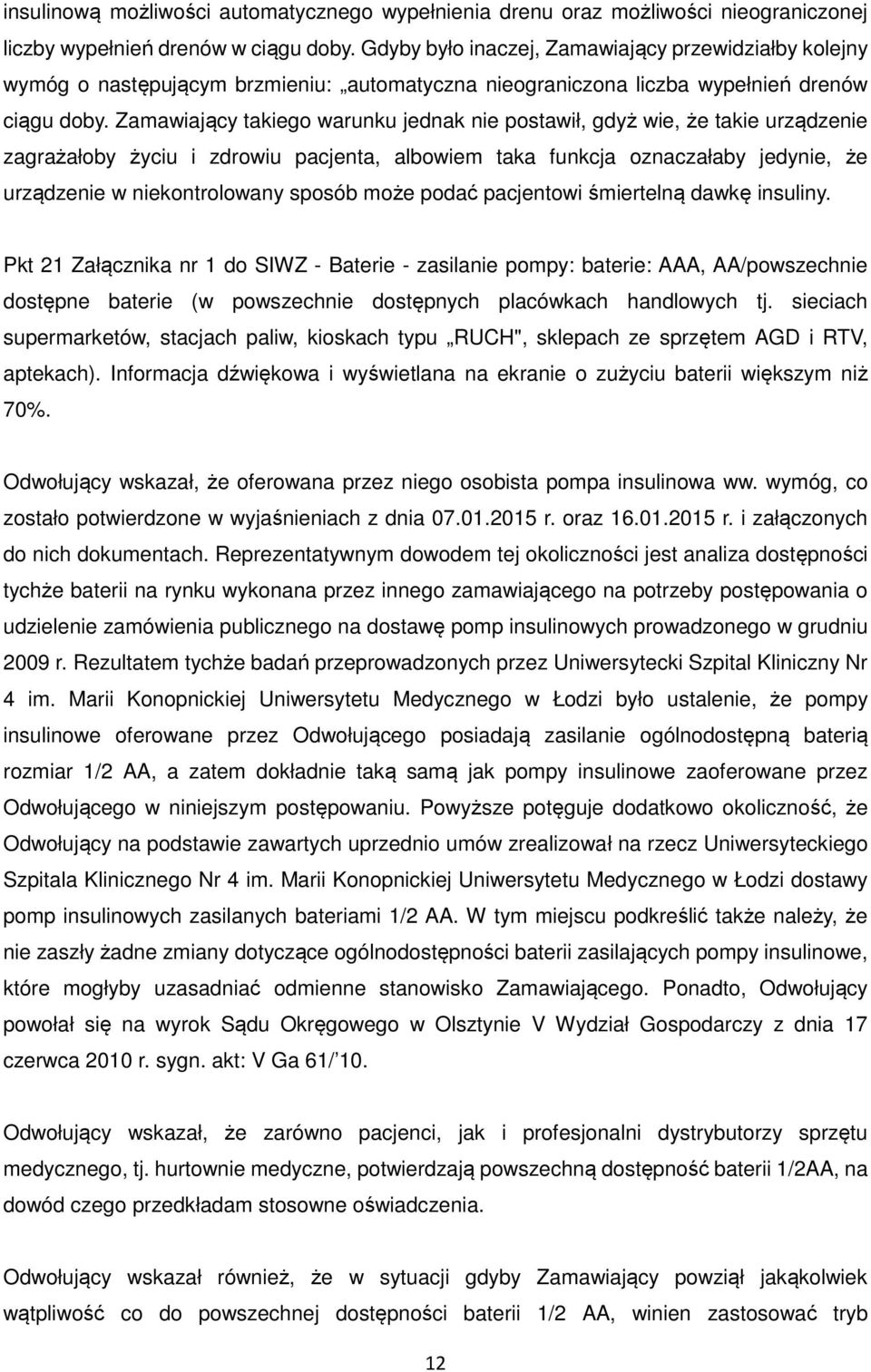 Zamawiający takiego warunku jednak nie postawił, gdyż wie, że takie urządzenie zagrażałoby życiu i zdrowiu pacjenta, albowiem taka funkcja oznaczałaby jedynie, że urządzenie w niekontrolowany sposób