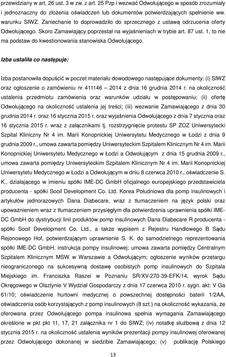 1, to nie ma podstaw do kwestionowania stanowiska Odwołującego.