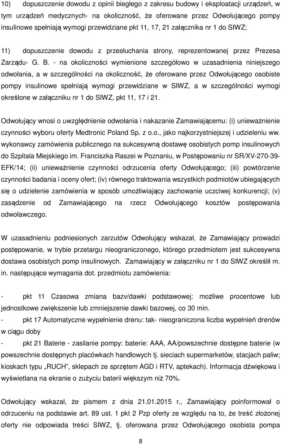 - na okoliczności wymienione szczegółowo w uzasadnienia niniejszego odwołania, a w szczególności na okoliczność, że oferowane przez Odwołującego osobiste pompy insulinowe spełniają wymogi