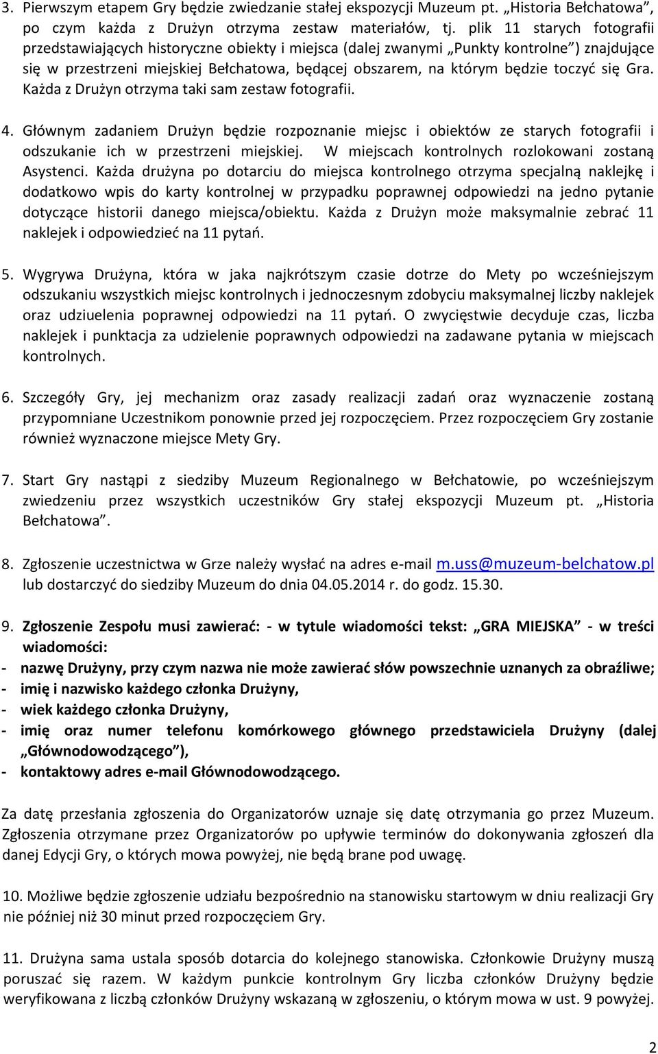 toczyć się Gra. Każda z Drużyn otrzyma taki sam zestaw fotografii. 4. Głównym zadaniem Drużyn będzie rozpoznanie miejsc i obiektów ze starych fotografii i odszukanie ich w przestrzeni miejskiej.