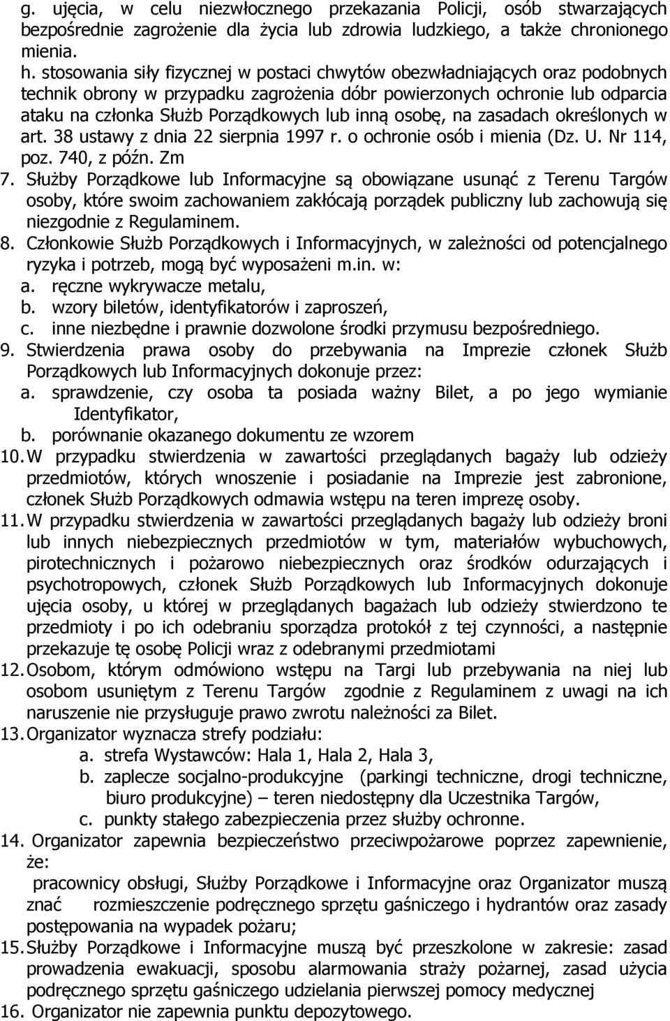 osobę, na zasadach określonych w art. 38 ustawy z dnia 22 sierpnia 1997 r. o ochronie osób i mienia (Dz. U. Nr 114, poz. 740, z późn. Zm 7.