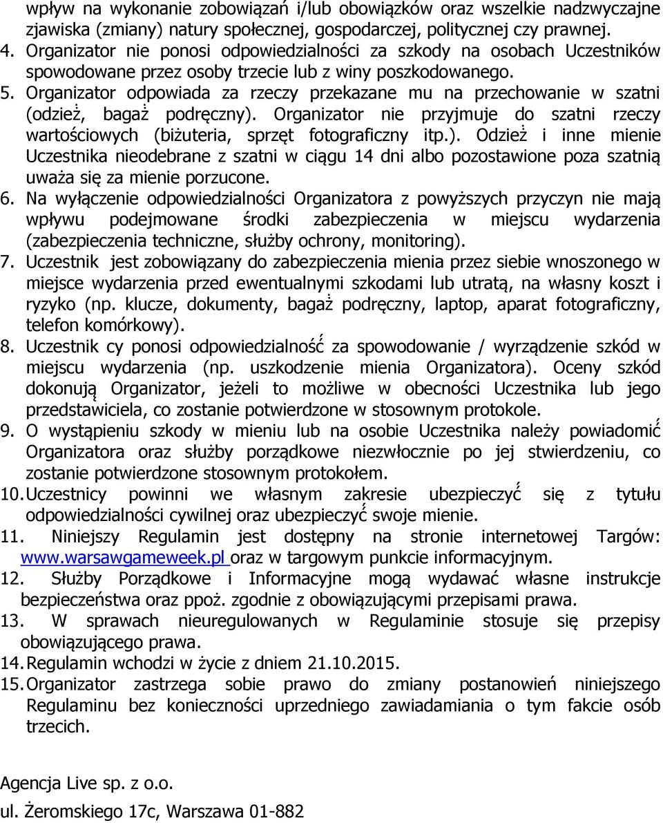 Organizator odpowiada za rzeczy przekazane mu na przechowanie w szatni (odzież, bagaż podręczny).