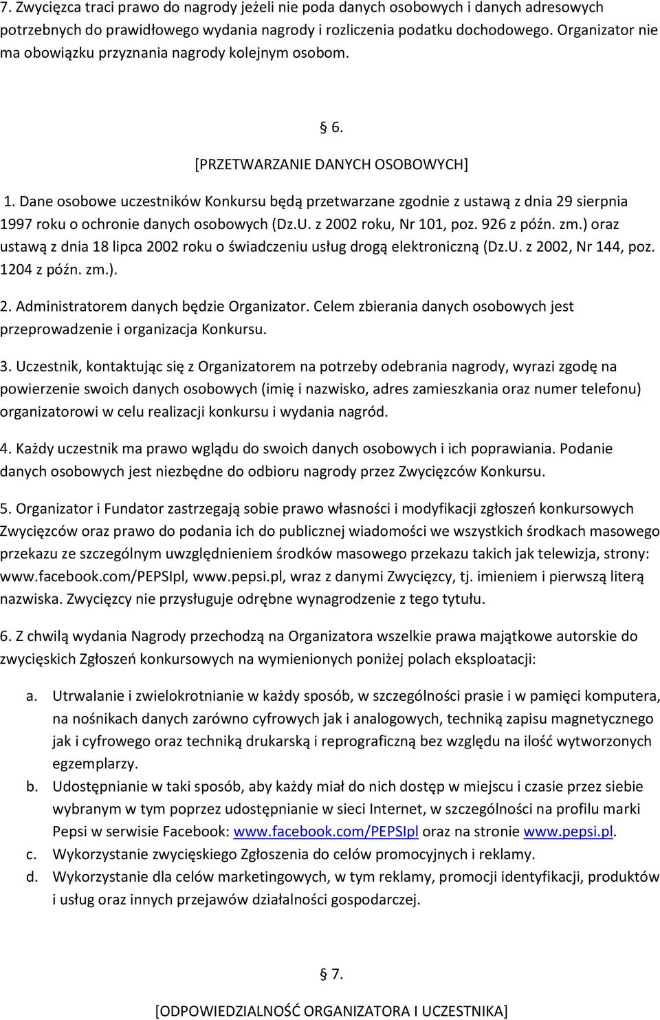 Dane osobowe uczestników Konkursu będą przetwarzane zgodnie z ustawą z dnia 29 sierpnia 1997 roku o ochronie danych osobowych (Dz.U. z 2002 roku, Nr 101, poz. 926 z późn. zm.