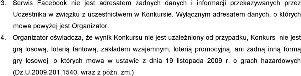 Organizator oświadcza, że wynik Konkursu nie jest uzależniony od przypadku, Konkurs nie jest grą losową, loterią fantową,