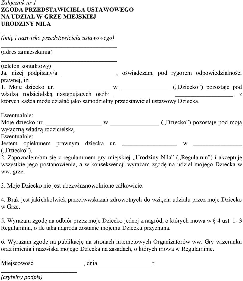 w ( Dziecko ) pozostaje pod władzą rodzicielską następujących osób: _, z których każda może działać jako samodzielny przedstawiciel ustawowy Dziecka. Ewentualnie: Moje dziecko ur.