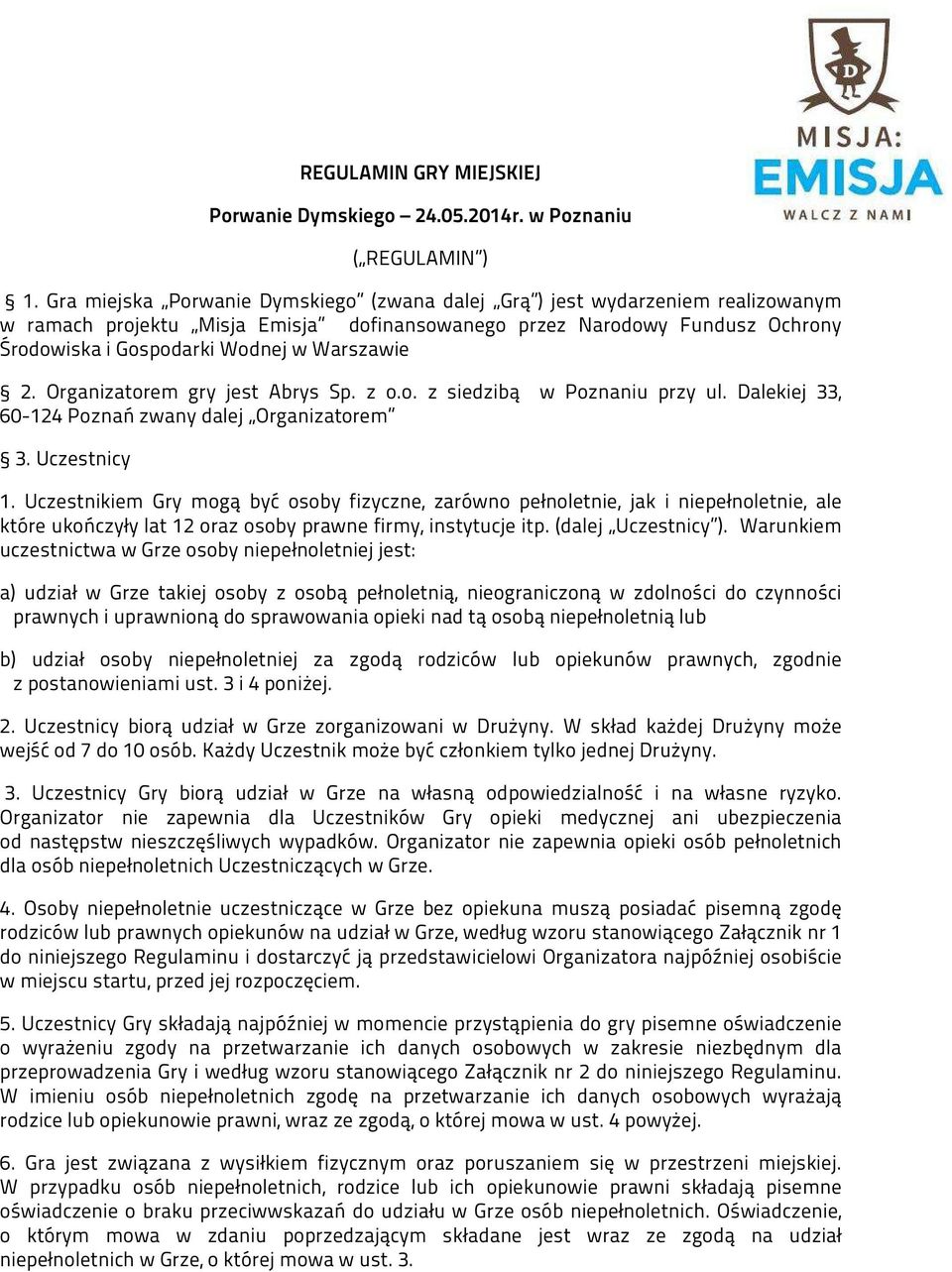 Warszawie 2. Organizatorem gry jest Abrys Sp. z o.o. z siedzibą w Poznaniu przy ul. Dalekiej 33, 60-124 Poznań zwany dalej Organizatorem 3. Uczestnicy 1.