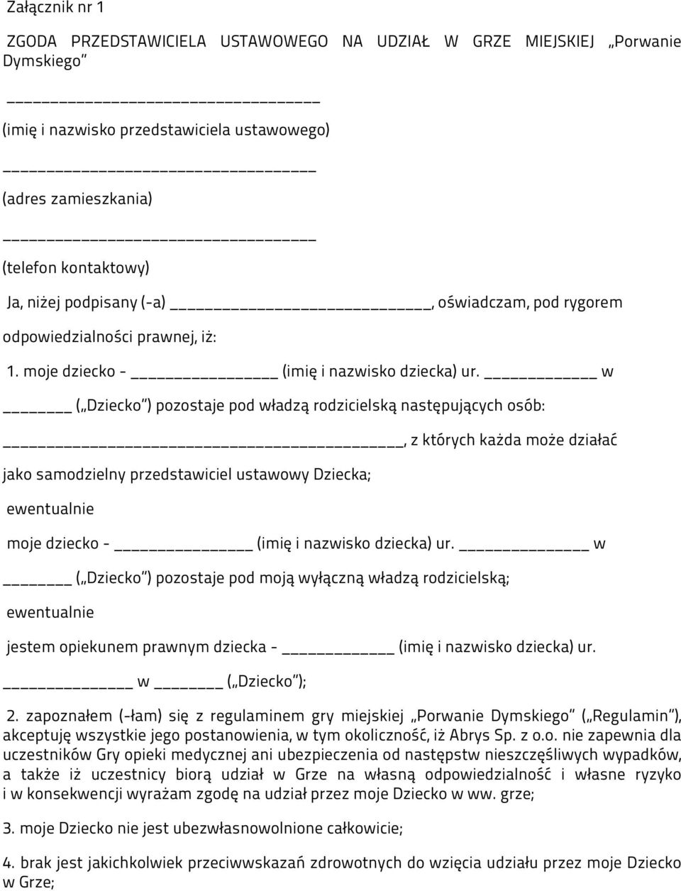 w ( Dziecko ) pozostaje pod władzą rodzicielską następujących osób:, z których każda może działać jako samodzielny przedstawiciel ustawowy Dziecka; ewentualnie moje dziecko - (imię i nazwisko