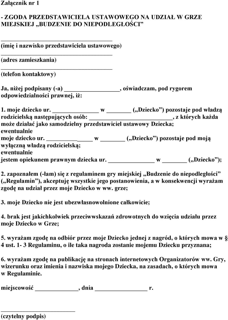 w ( Dziecko ) pozostaje pod władzą rodzicielską następujących osób:, z których każda może działać jako samodzielny przedstawiciel ustawowy Dziecka; ewentualnie moje dziecko ur.