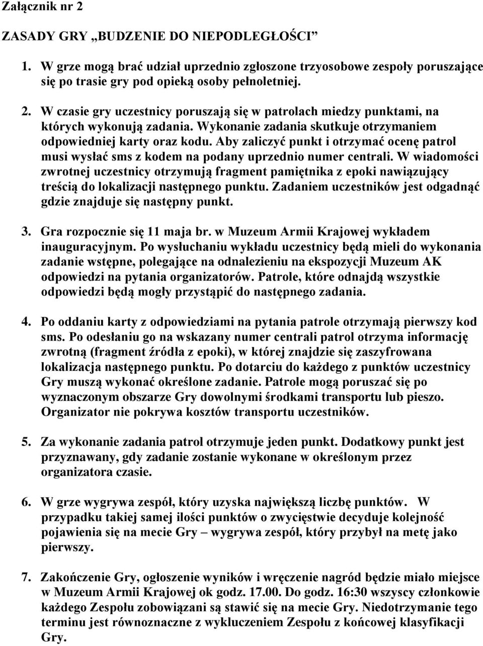 W wiadomości zwrotnej uczestnicy otrzymują fragment pamiętnika z epoki nawiązujący treścią do lokalizacji następnego punktu. Zadaniem uczestników jest odgadnąć gdzie znajduje się następny punkt. 3.