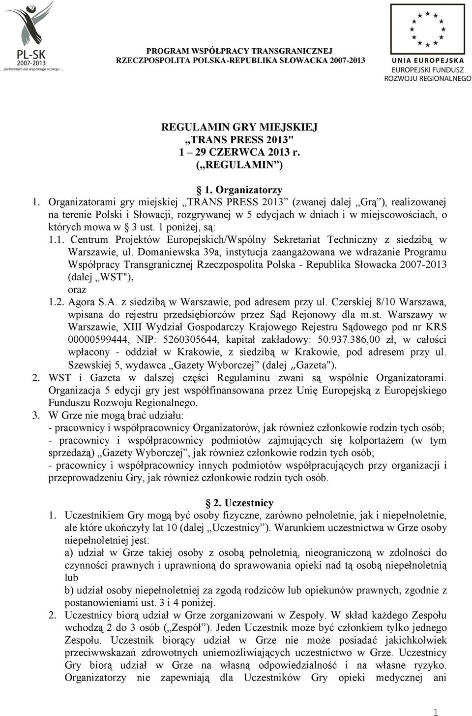 1 poniżej, są: 1.1. Centrum Projektów Europejskich/Wspólny Sekretariat Techniczny z siedzibą w Warszawie, ul.