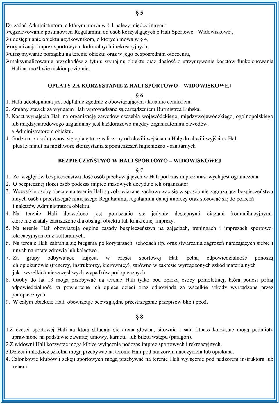 wynajmu obiektu oraz dbałość o utrzymywanie kosztów funkcjonowania Hali na możliwie niskim poziomie. OPŁATY ZA KORZYSTANIE Z HALI SPORTOWO WIDOWISKOWEJ 6 1.