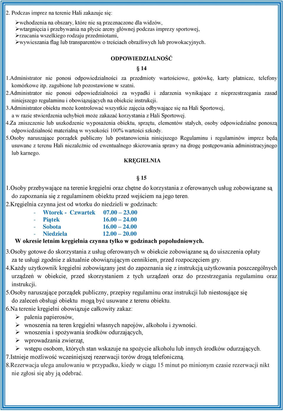 Administrator nie ponosi odpowiedzialności za przedmioty wartościowe, gotówkę, karty płatnicze, telefony komórkowe itp. zagubione lub pozostawione w szatni. 2.