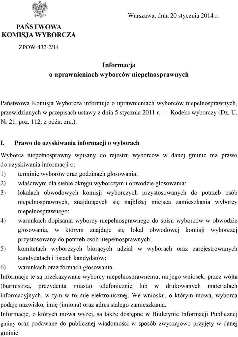 przepisach ustawy z dnia 5 stycznia 2011 r. Kodeks wyborczy (Dz. U. Nr 21, poz. 112, z późn. zm.). I.