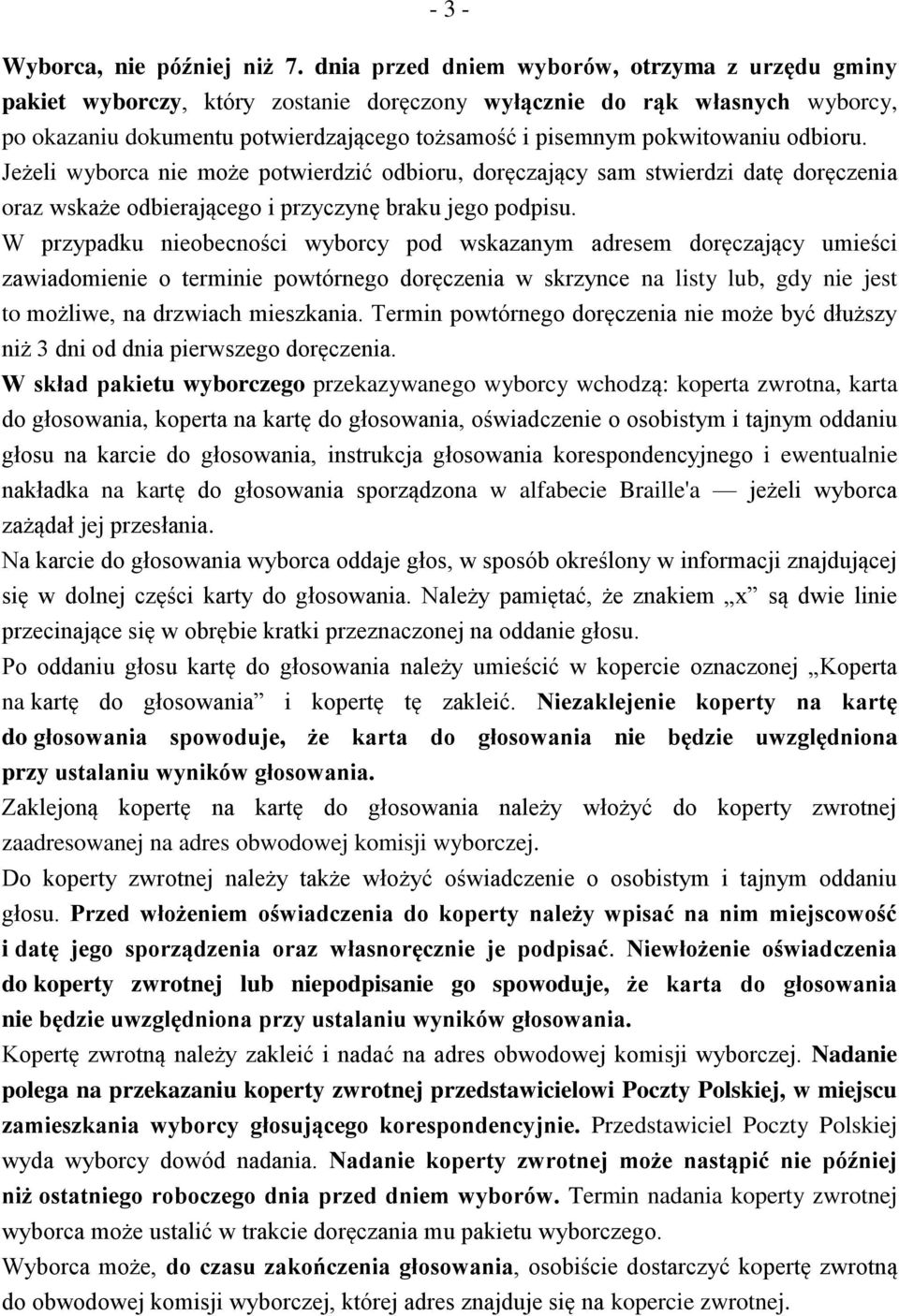 odbioru. Jeżeli wyborca nie może potwierdzić odbioru, doręczający sam stwierdzi datę doręczenia oraz wskaże odbierającego i przyczynę braku jego podpisu.