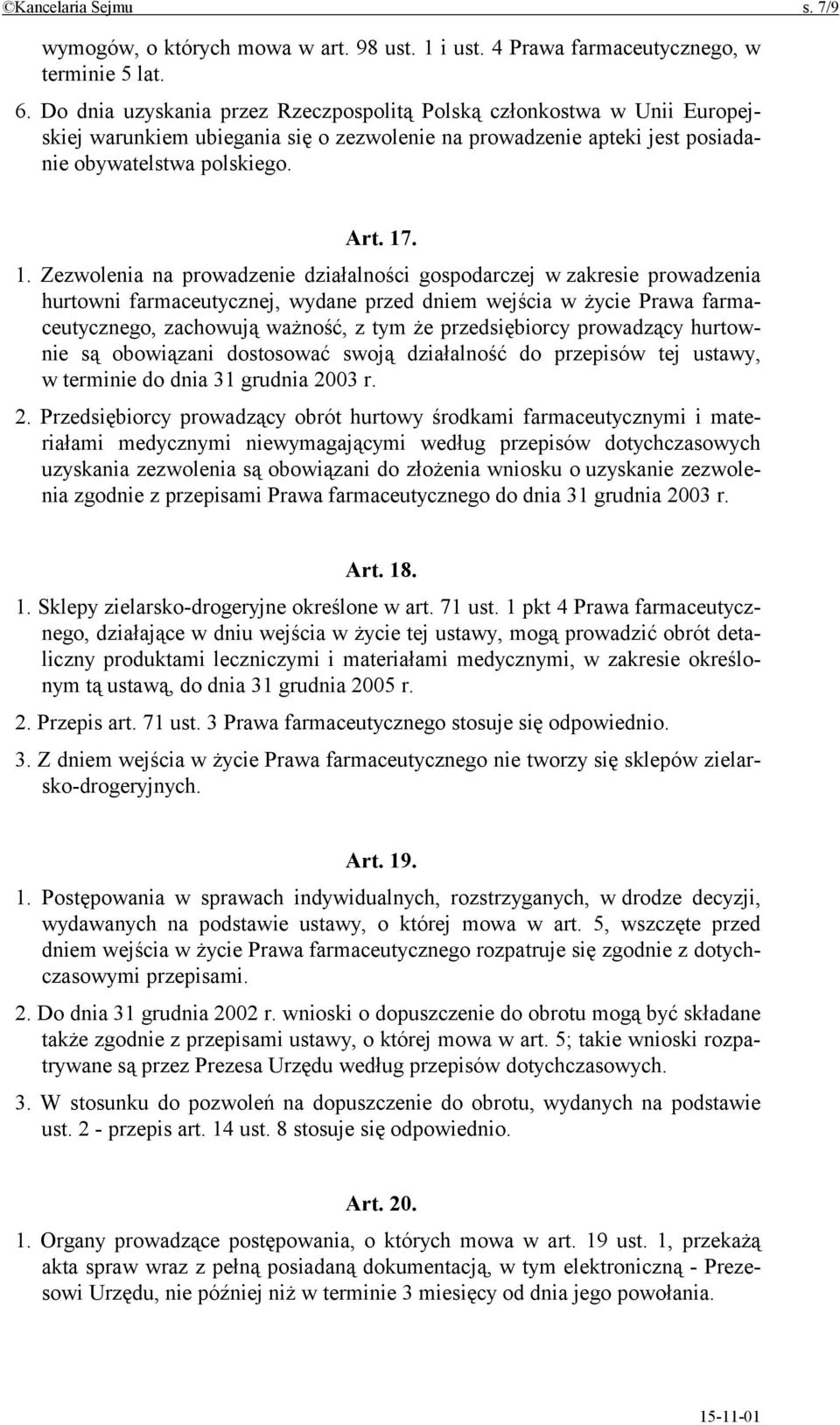 . 1. Zezwolenia na prowadzenie działalności gospodarczej w zakresie prowadzenia hurtowni farmaceutycznej, wydane przed dniem wejścia w życie Prawa farmaceutycznego, zachowują ważność, z tym że