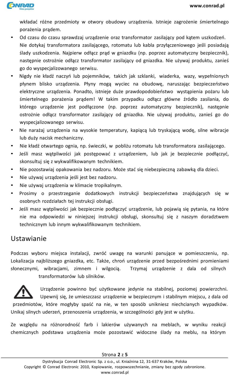 poprzez automatyczny bezpiecznik), następnie ostrożnie odłącz transformator zasilający od gniazdka. Nie używaj produktu, zanieś go do wyspecjalizowanego serwisu.