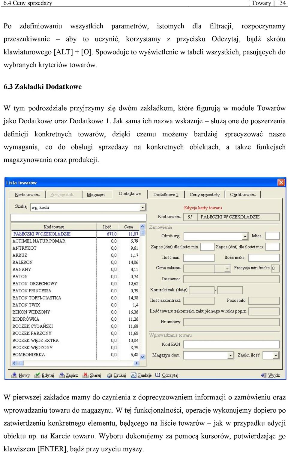 3 Zakładki Dodatkowe W tym podrozdziale przyjrzymy się dwóm zakładkom, które figurują w module Towarów jako Dodatkowe oraz Dodatkowe 1.