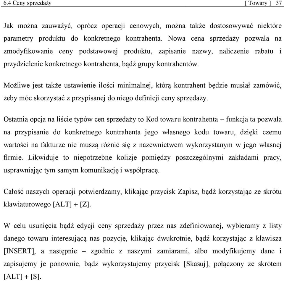 Możliwe jest także ustawienie ilości minimalnej, którą kontrahent będzie musiał zamówić, żeby móc skorzystać z przypisanej do niego definicji ceny sprzedaży.