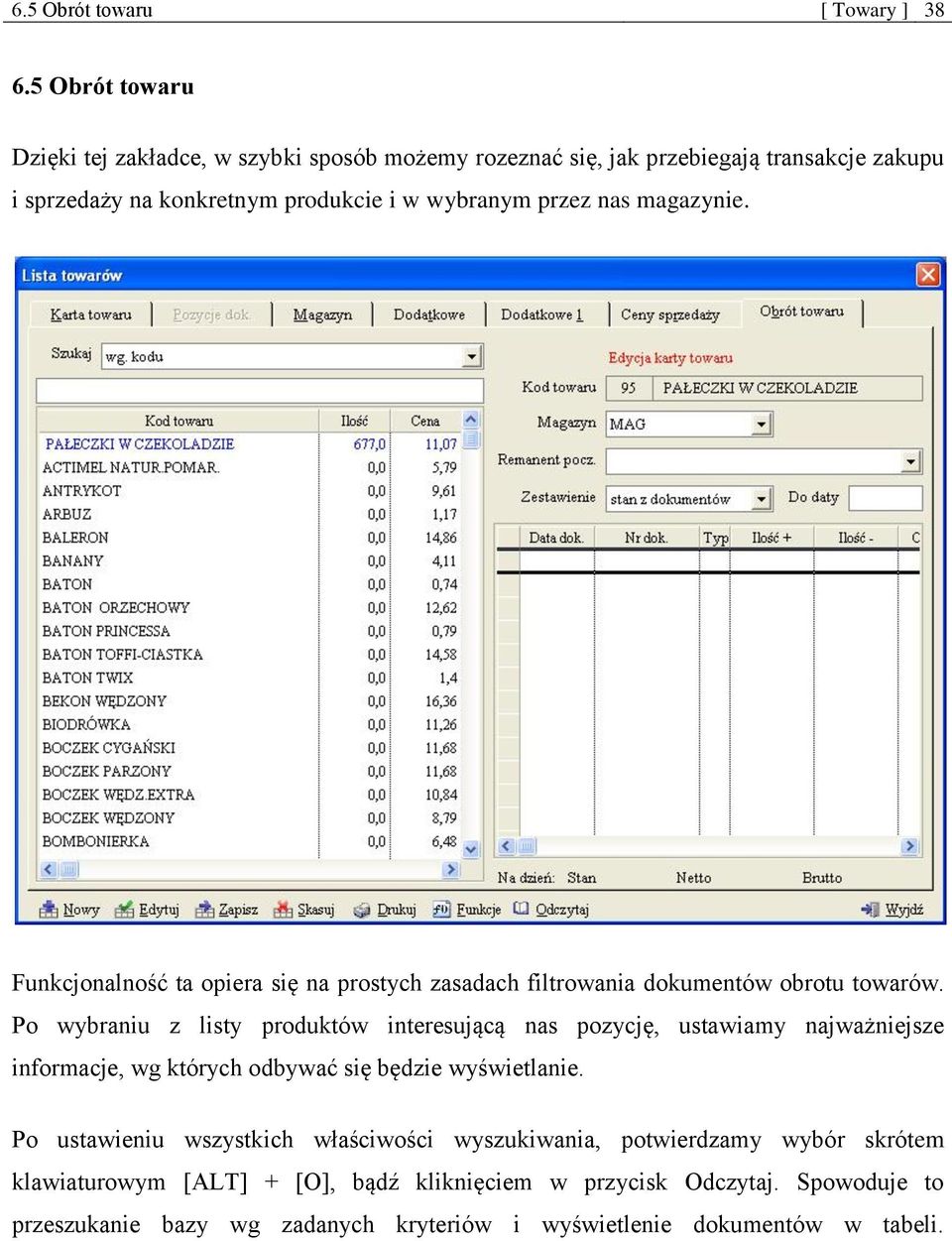 magazynie. Funkcjonalność ta opiera się na prostych zasadach filtrowania dokumentów obrotu towarów.