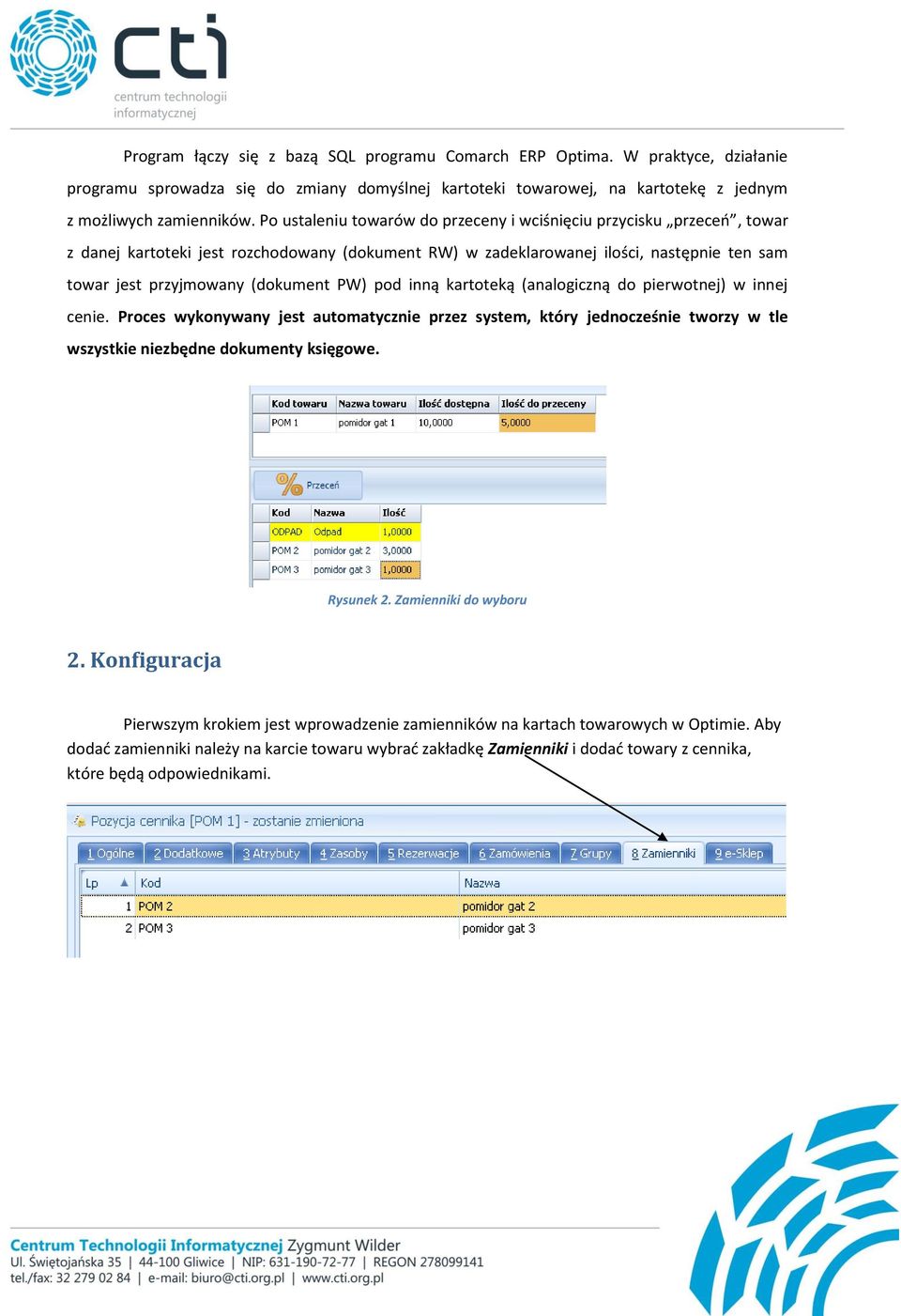 PW) pod inną kartoteką (analogiczną do pierwotnej) w innej cenie. Proces wykonywany jest automatycznie przez system, który jednocześnie tworzy w tle wszystkie niezbędne dokumenty księgowe. Rysunek 2.