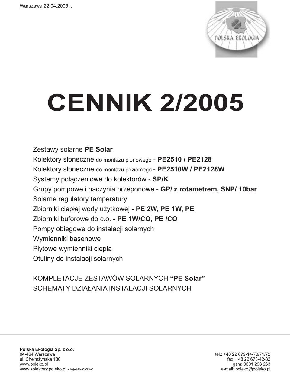 pompowe i naczynia przeponowe - GP/ z rotametrem, SNP/ 0bar Solarne regulatory temperatury Zbiorniki ciep³ej wody u ytkowej - PE W, PE W, PE Zbiorniki buforowe do c.o. - PE W/CO, PE /CO