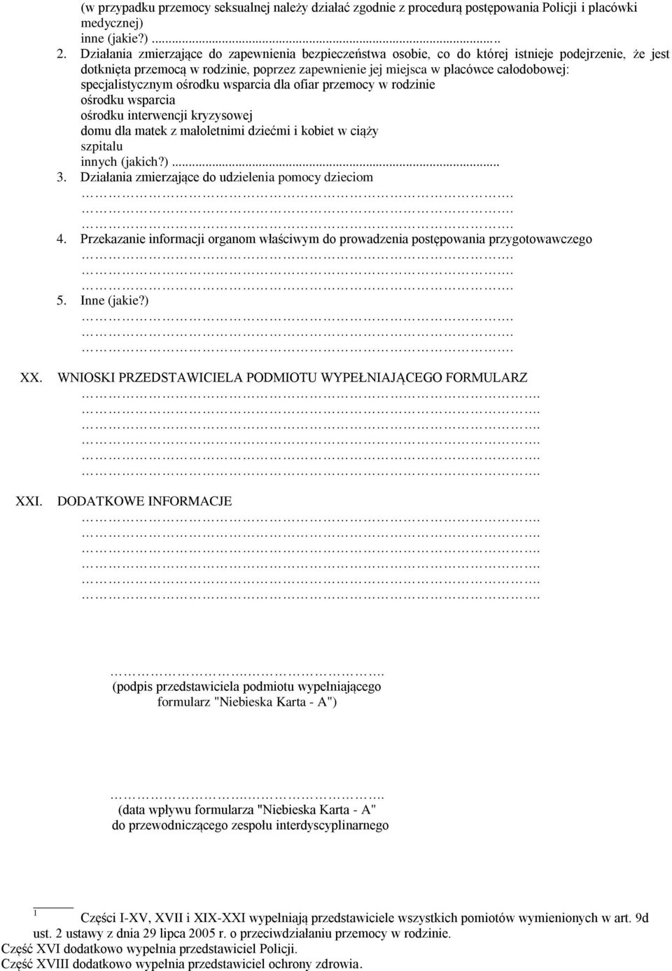 specjalistycznym ośrodku wsparcia dla ofiar przemocy w rodzinie ośrodku wsparcia ośrodku interwencji kryzysowej domu dla matek z małoletnimi dziećmi i kobiet w ciąży szpitalu innych (jakich?)... 3.