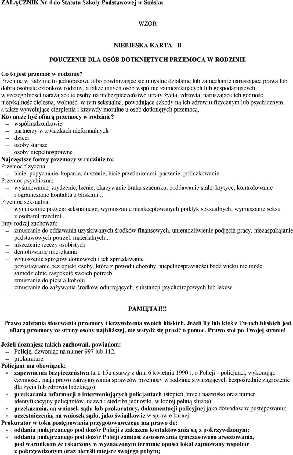 gospodarujących, w szczególności narażające te osoby na niebezpieczeństwo utraty życia, zdrowia, naruszające ich godność, nietykalność cielesną, wolność, w tym seksualną, powodujące szkody na ich