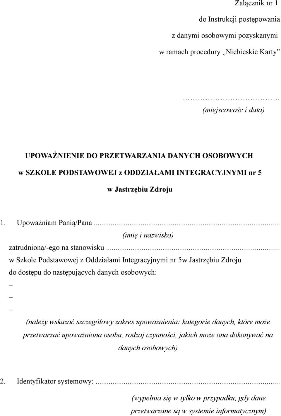 .. w Szkole Podstawowej z Oddziałami Integracyjnymi nr 5w Jastrzębiu Zdroju do dostępu do następujących danych osobowych: (należy wskazać szczegółowy zakres upoważnienia: kategorie