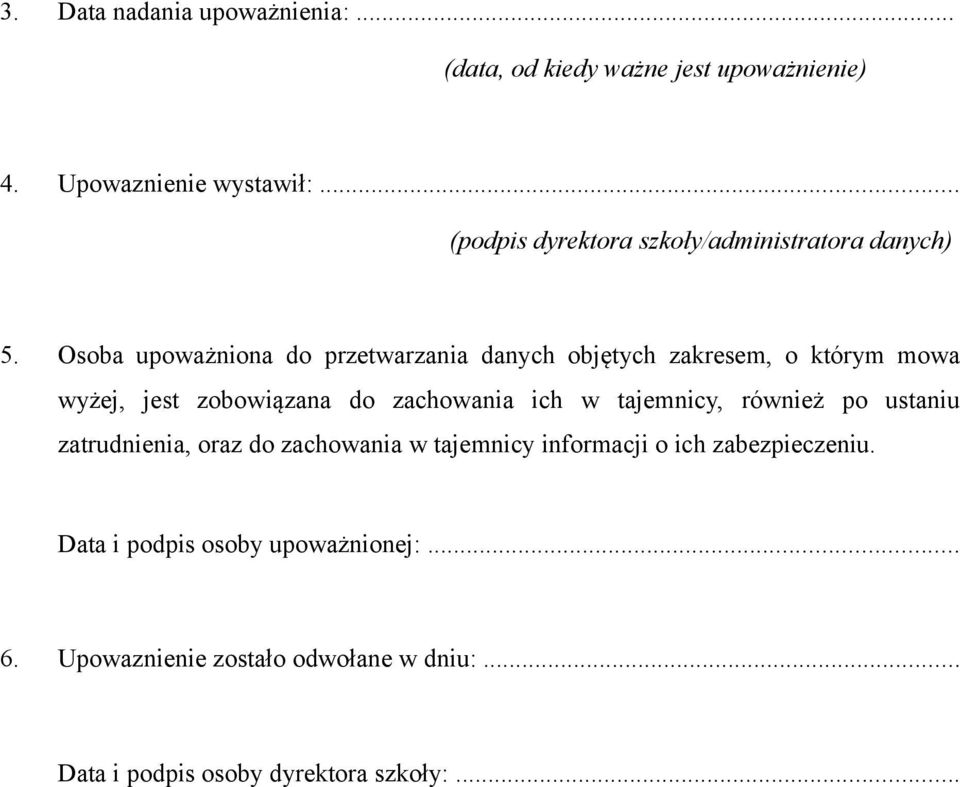 Osoba upoważniona do przetwarzania danych objętych zakresem, o którym mowa wyżej, jest zobowiązana do zachowania ich w