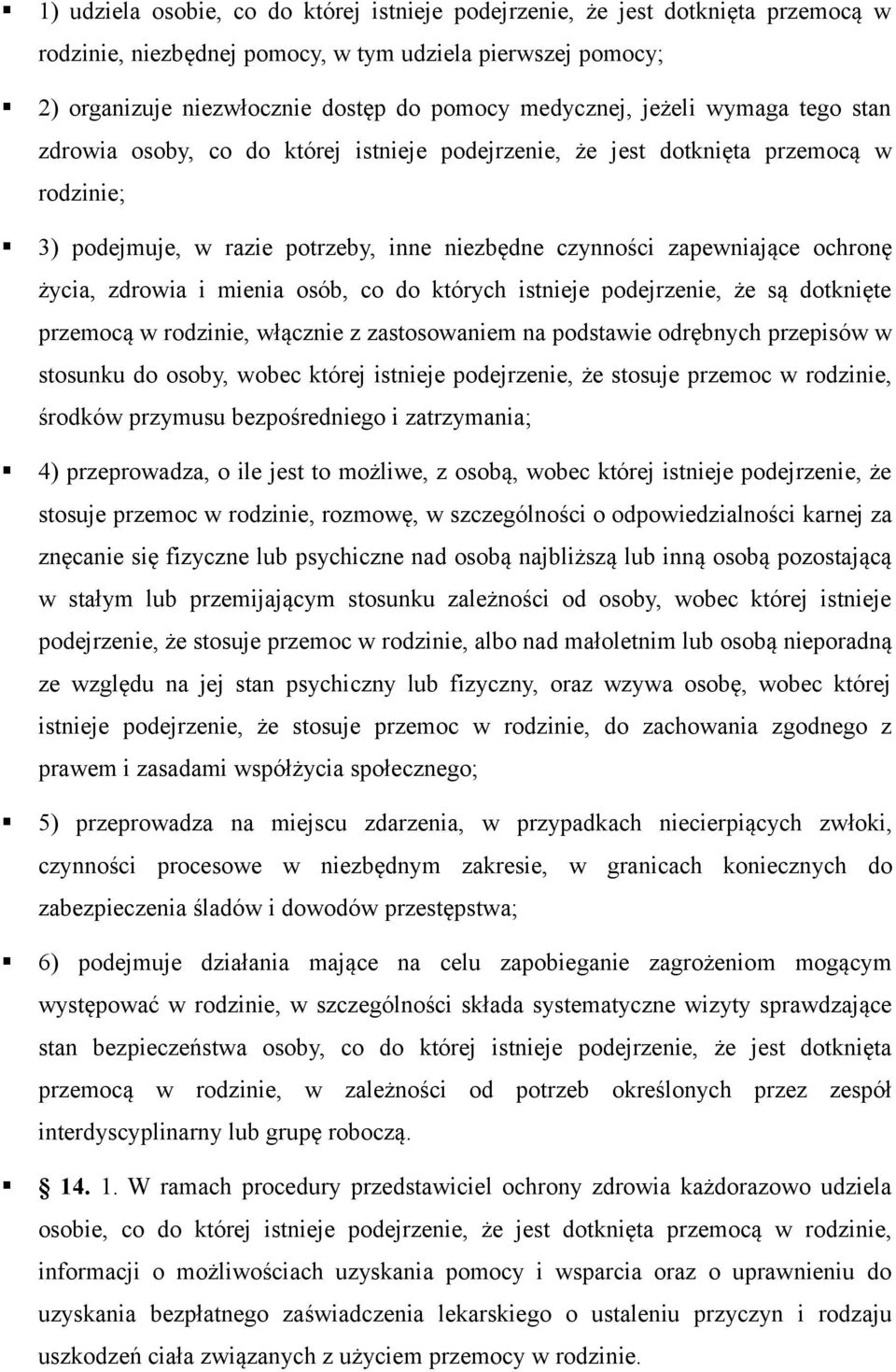 zdrowia i mienia osób, co do których istnieje podejrzenie, że są dotknięte przemocą w rodzinie, włącznie z zastosowaniem na podstawie odrębnych przepisów w stosunku do osoby, wobec której istnieje