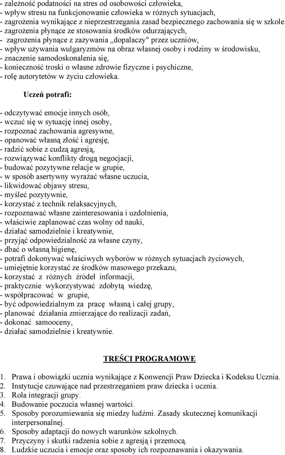 środowisku, - znaczenie samodoskonalenia się, - konieczność troski o własne zdrowie fizyczne i psychiczne, - rolę autorytetów w życiu człowieka.