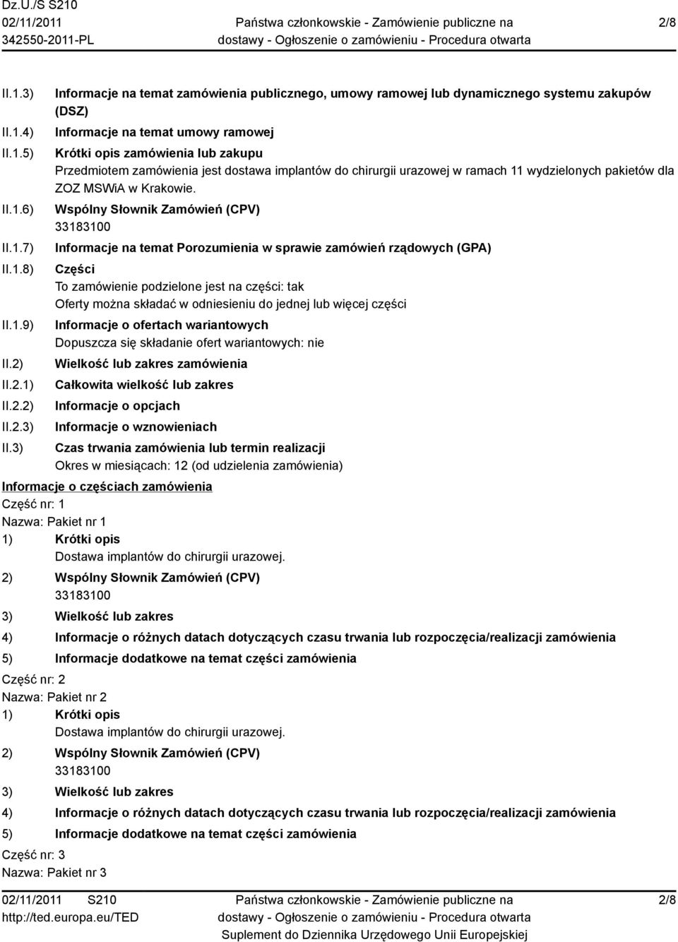 3) Informacje na temat zamówienia publicznego, umowy ramowej lub dynamicznego systemu zakupów (DSZ) Informacje na temat umowy ramowej Krótki opis zamówienia lub zakupu Przedmiotem zamówienia jest