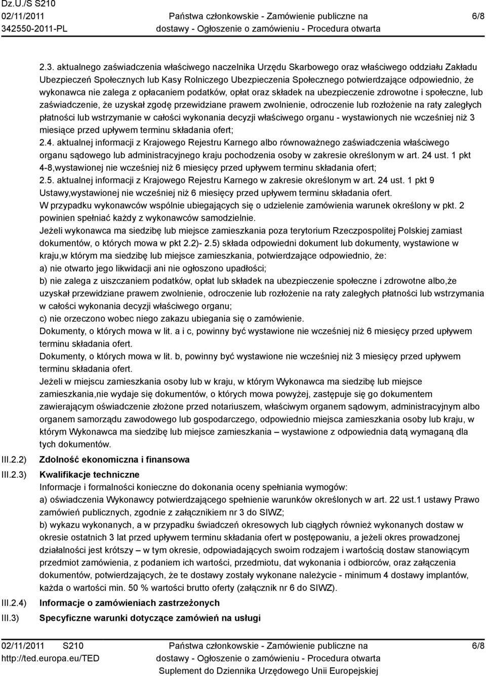 2.3. aktualnego zaświadczenia właściwego naczelnika Urzędu Skarbowego oraz właściwego oddziału Zakładu Ubezpieczeń Społecznych lub Kasy Rolniczego Ubezpieczenia Społecznego potwierdzające