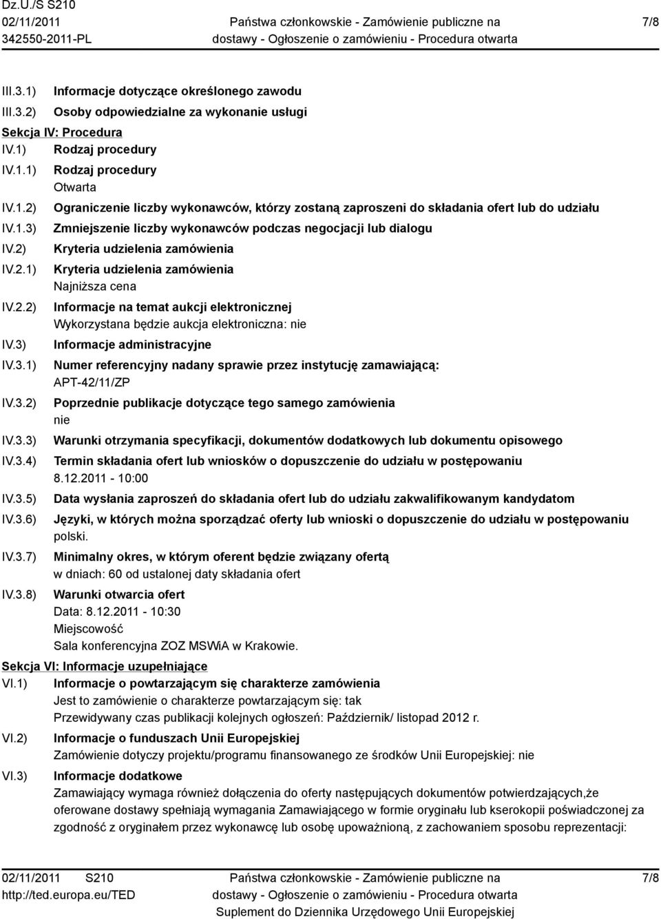 dialogu Kryteria udzielenia zamówienia Kryteria udzielenia zamówienia Najniższa cena Informacje na temat aukcji elektronicznej Wykorzystana będzie aukcja elektroniczna: nie Informacje administracyjne