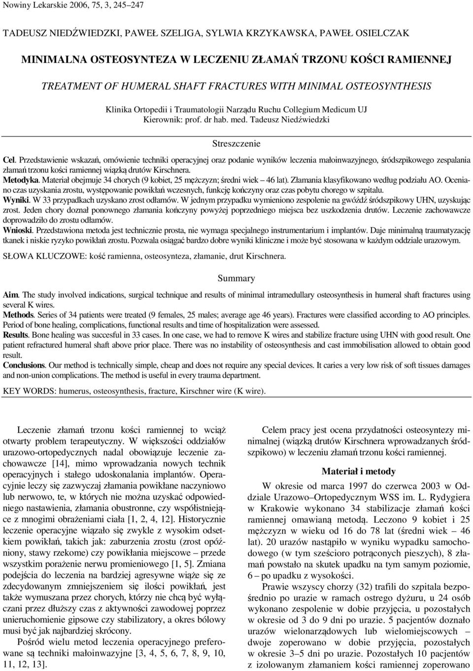 Przedstawienie wskazań, omówienie techniki operacyjnej oraz podanie wyników leczenia małoinwazyjnego, śródszpikowego zespalania złamań trzonu kości ramiennej wiązką drutów Kirschnera. Metodyka.