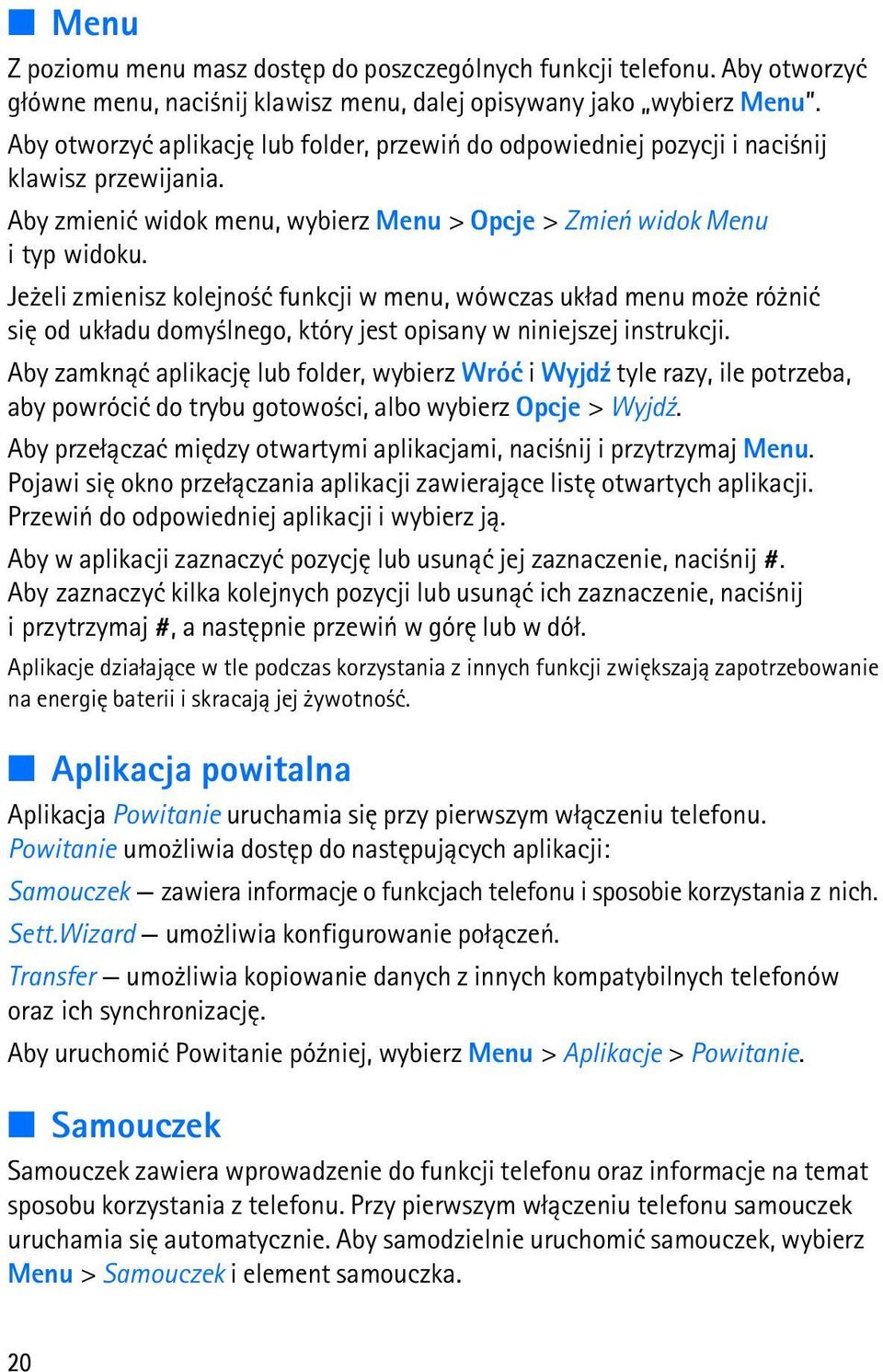 Je eli zmienisz kolejno æ funkcji w menu, wówczas uk³ad menu mo e ró niæ siê od uk³adu domy lnego, który jest opisany w niniejszej instrukcji.