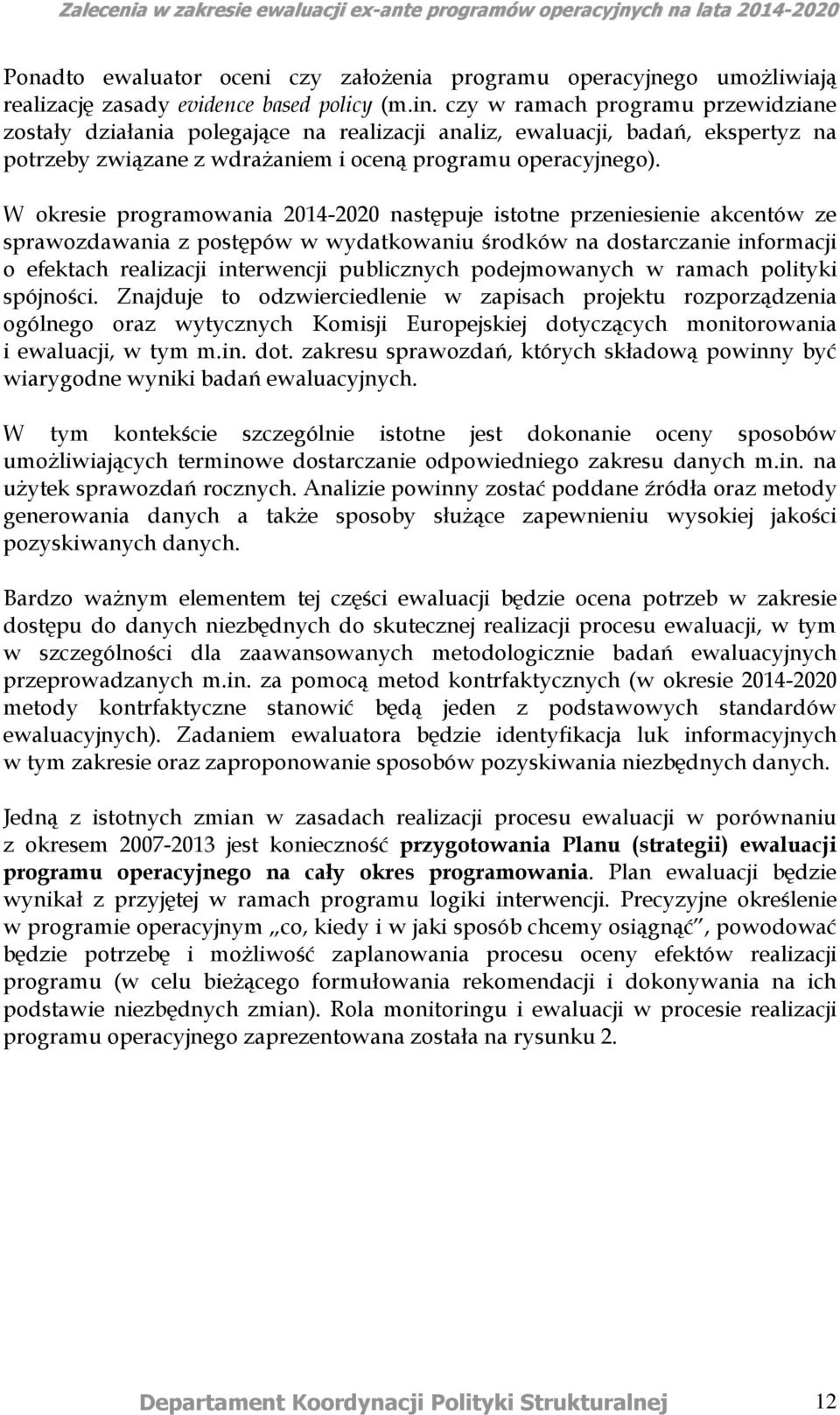 W okresie programowania 2014-2020 następuje istotne przeniesienie akcentów ze sprawozdawania z postępów w wydatkowaniu środków na dostarczanie informacji o efektach realizacji interwencji publicznych