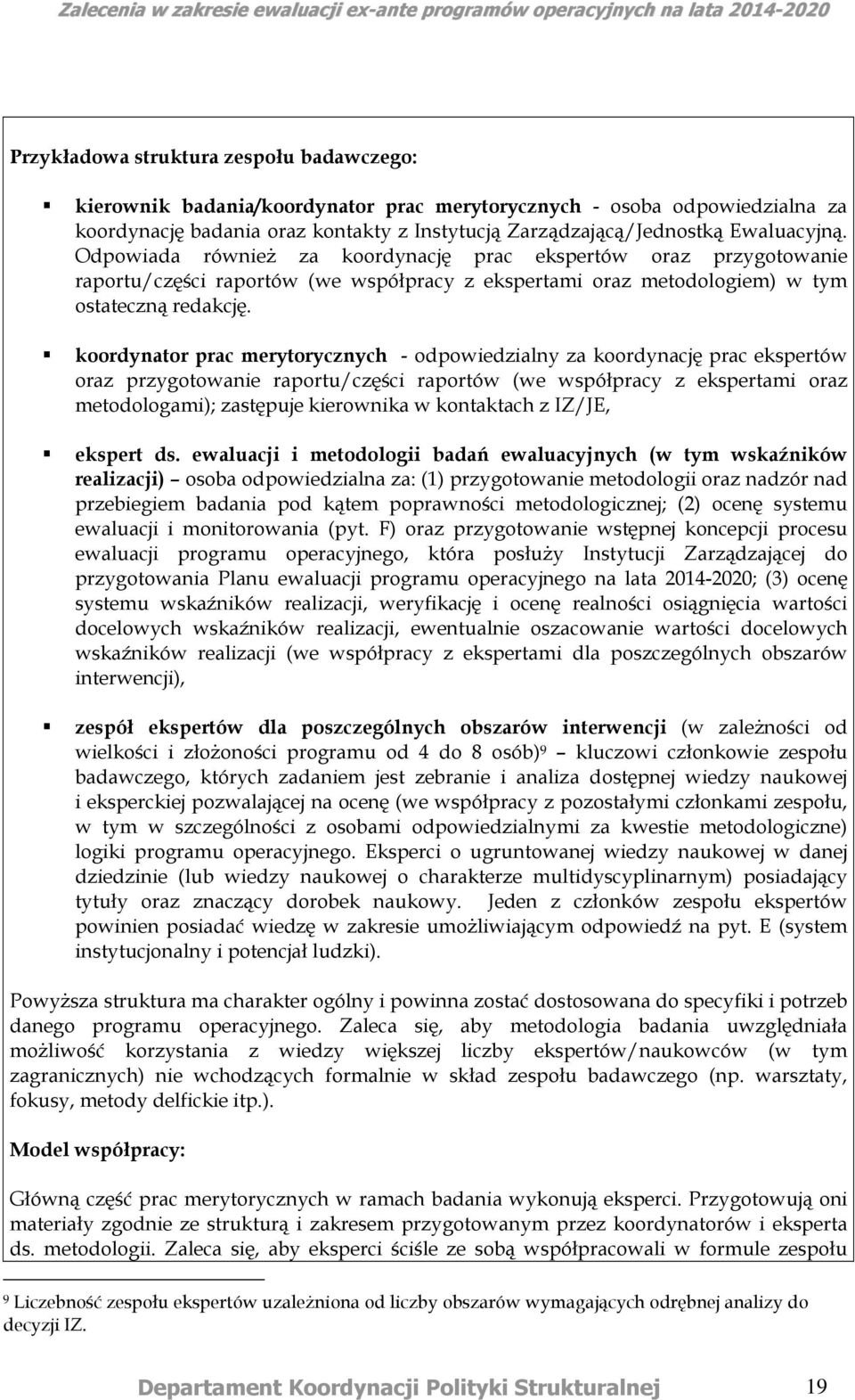 koordynator prac merytorycznych - odpowiedzialny za koordynację prac ekspertów oraz przygotowanie raportu/części raportów (we współpracy z ekspertami oraz metodologami); zastępuje kierownika w