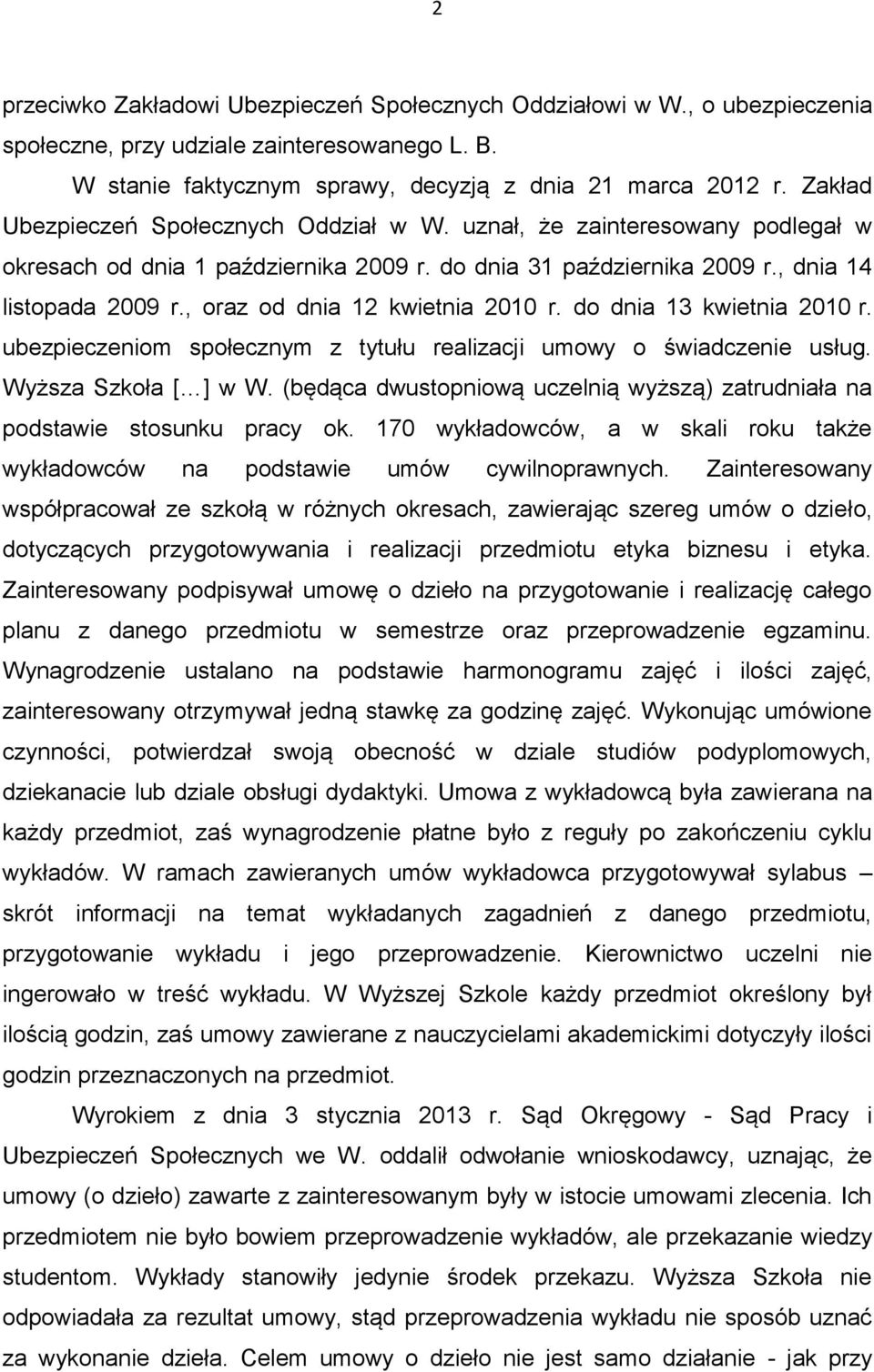 , oraz od dnia 12 kwietnia 2010 r. do dnia 13 kwietnia 2010 r. ubezpieczeniom społecznym z tytułu realizacji umowy o świadczenie usług. Wyższa Szkoła [ ] w W.