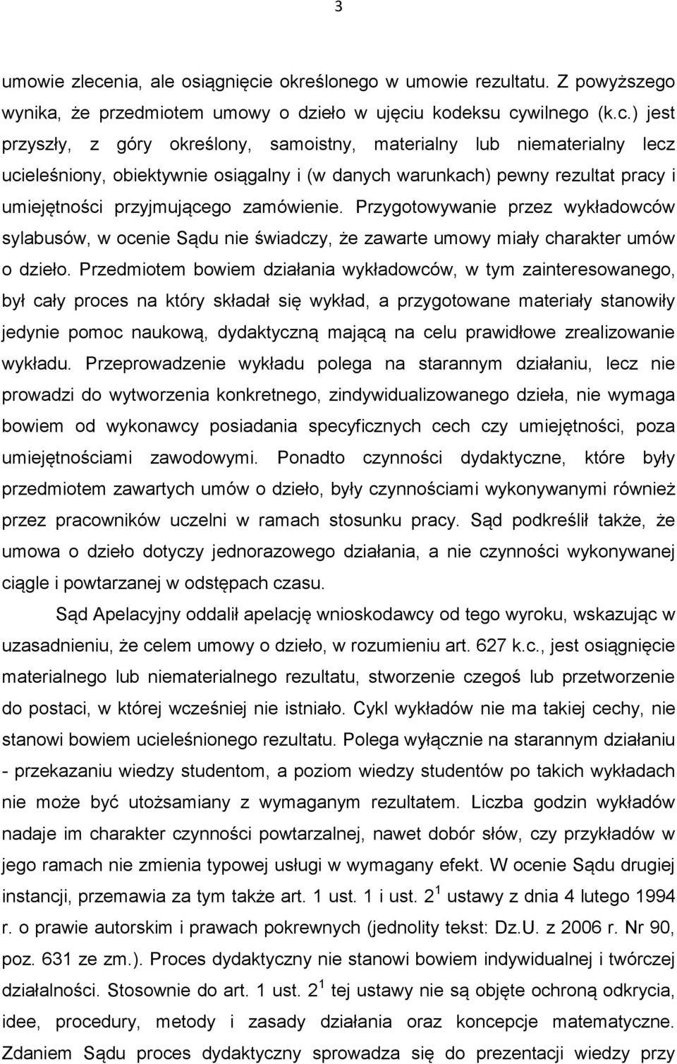 e określonego w umowie rezultatu. Z powyższego wynika, że przedmiotem umowy o dzieło w ujęci